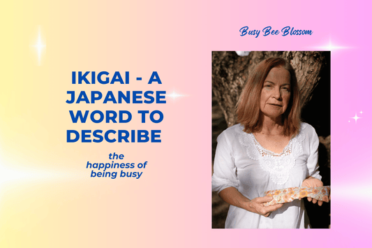 Ikigai- a Japanese word to describe “the happiness of being busy”
