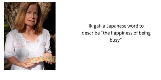 Ikigai- a Japanese word to describe “the happiness of being busy”