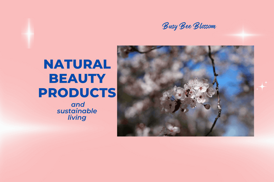 Natural beauty products and living in a sustainable way