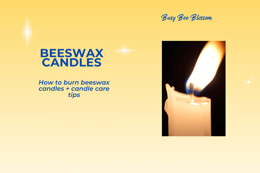 How to burn beeswax candles & candle care tips