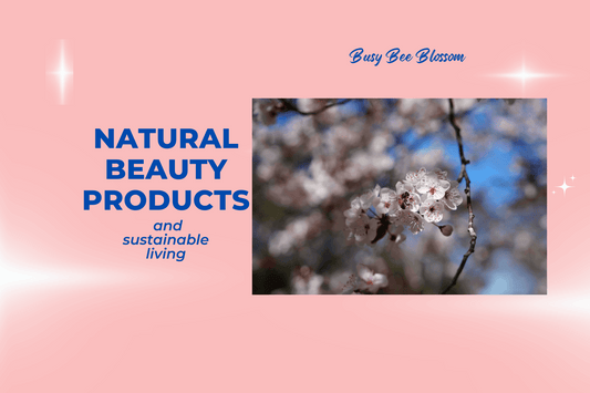 Natural beauty products and living in a sustainable way