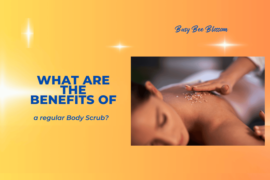 What are the benefits of a regular Body Scrub?